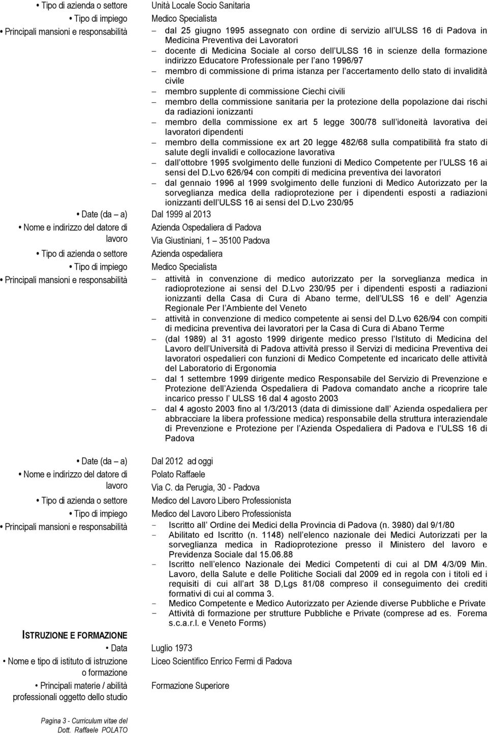 prima istanza per l accertamento dello stato di invalidità civile membro supplente di commissione Ciechi civili membro della commissione sanitaria per la protezione della popolazione dai rischi da