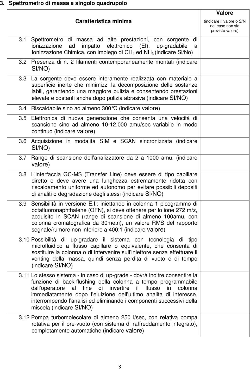 2 Presenza di n. 2 filamenti contemporaneamente montati (indicare 3.