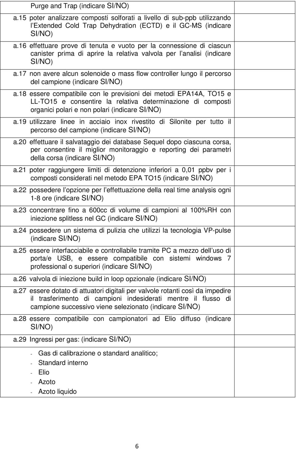 17 non avere alcun solenoide o mass flow controller lungo il percorso del campione (indicare a.