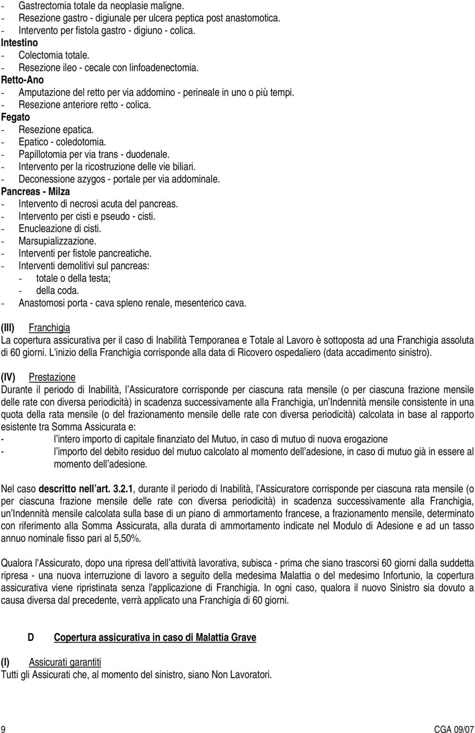 - Epatico - coledotomia. - Papillotomia per via trans - duodenale. - Intervento per la ricostruzione delle vie biliari. - Deconessione azygos - portale per via addominale.