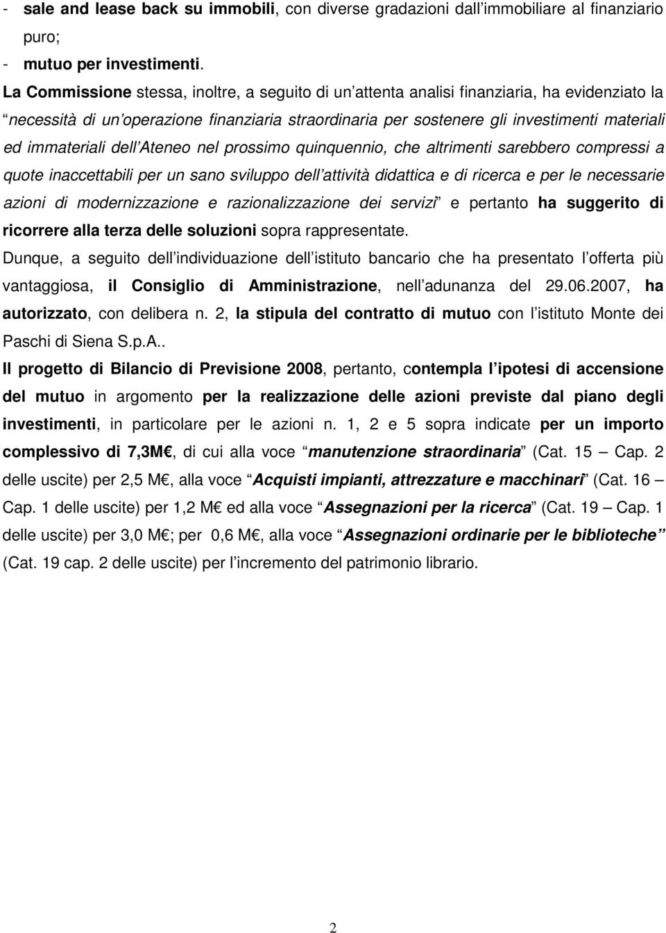 immateriali dell Ateneo nel prossimo quinquennio, che altrimenti sarebbero compressi a quote inaccettabili per un sano sviluppo dell attività didattica e di ricerca e per le necessarie azioni di