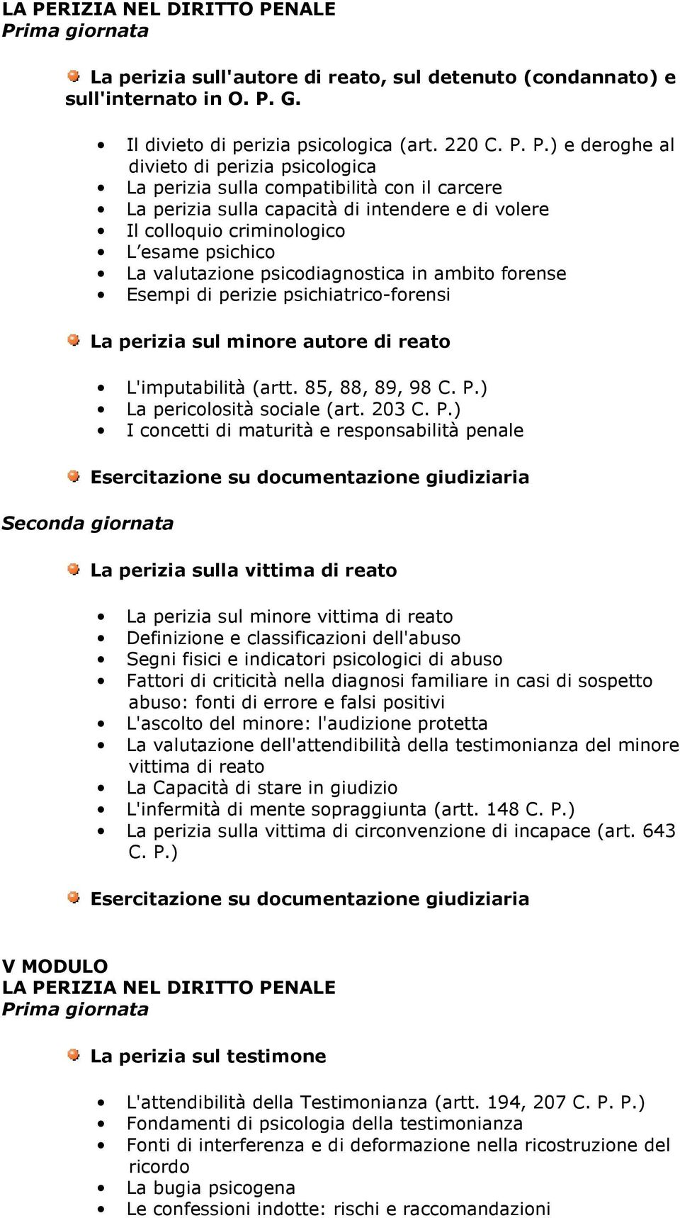 ambito forense Esempi di perizie psichiatrico-forensi La perizia sul minore autore di reato L'imputabilità (artt. 85, 88, 89, 98 C. P.