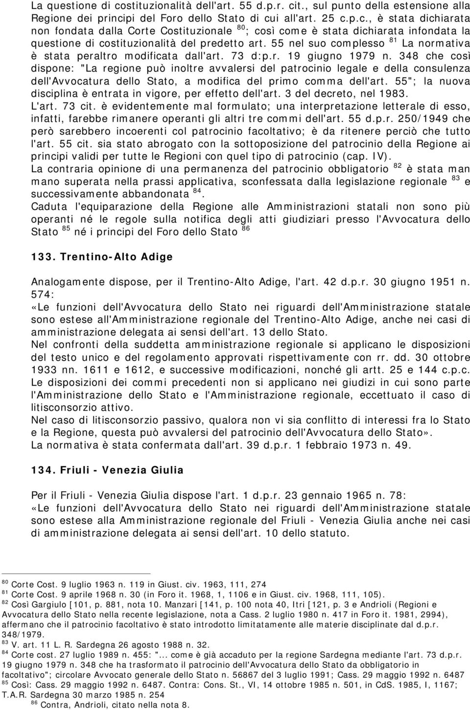 348 che così dispone: "La regione può inoltre avvalersi del patrocinio legale e della consulenza dell'avvocatura dello Stato, a m odifica del prim o com m a dell'art.