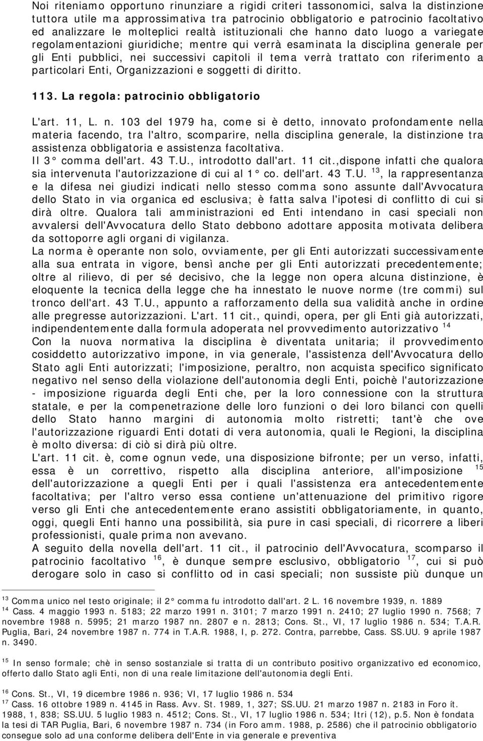 a verrà trattato con riferim ento a particolari Enti, Organizzazioni e soggetti di diritto. 113. La regola: patrocinio obbligatorio L'art. 11, L. n.