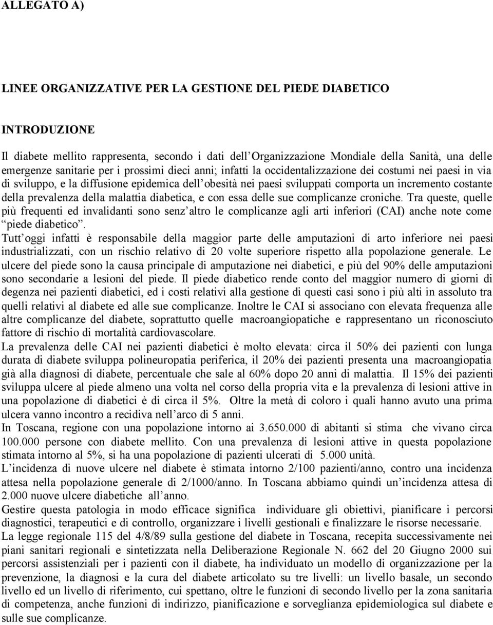 costante della prevalenza della malattia diabetica, e con essa delle sue complicanze croniche.