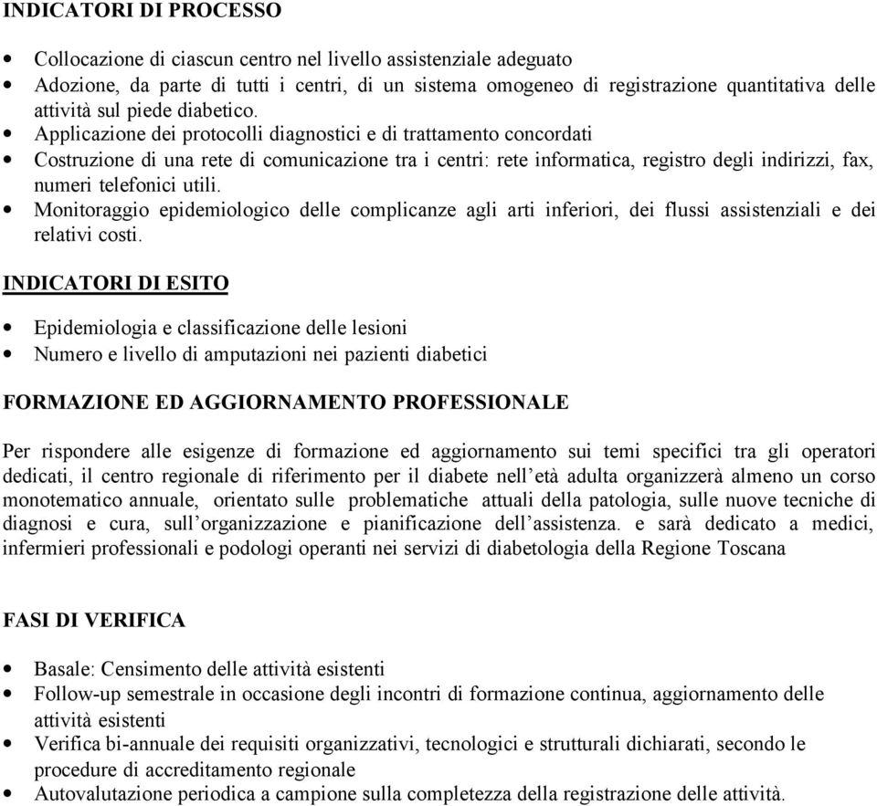 Applicazione dei protocolli diagnostici e di trattamento concordati Costruzione di una rete di comunicazione tra i centri: rete informatica, registro degli indirizzi, fax, numeri telefonici utili.