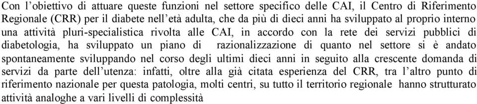 settore si è andato spontaneamente sviluppando nel corso degli ultimi dieci anni in seguito alla crescente domanda di servizi da parte dell utenza: infatti, oltre alla già citata