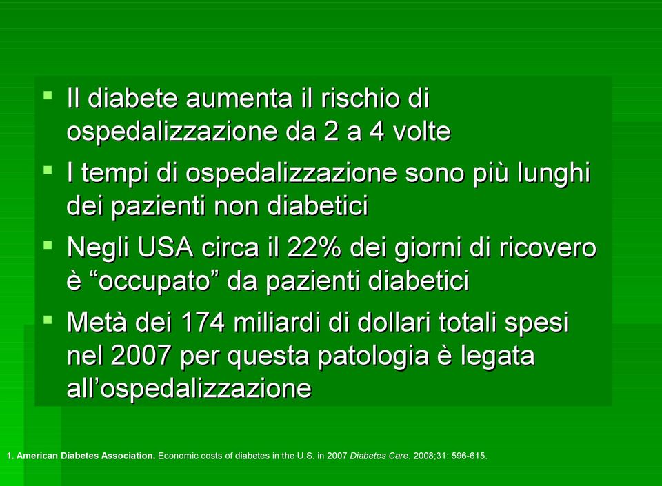 Metà dei 174 miliardi di dollari totali spesi nel 2007 per questa patologia è legata all ospedalizzazione 1.