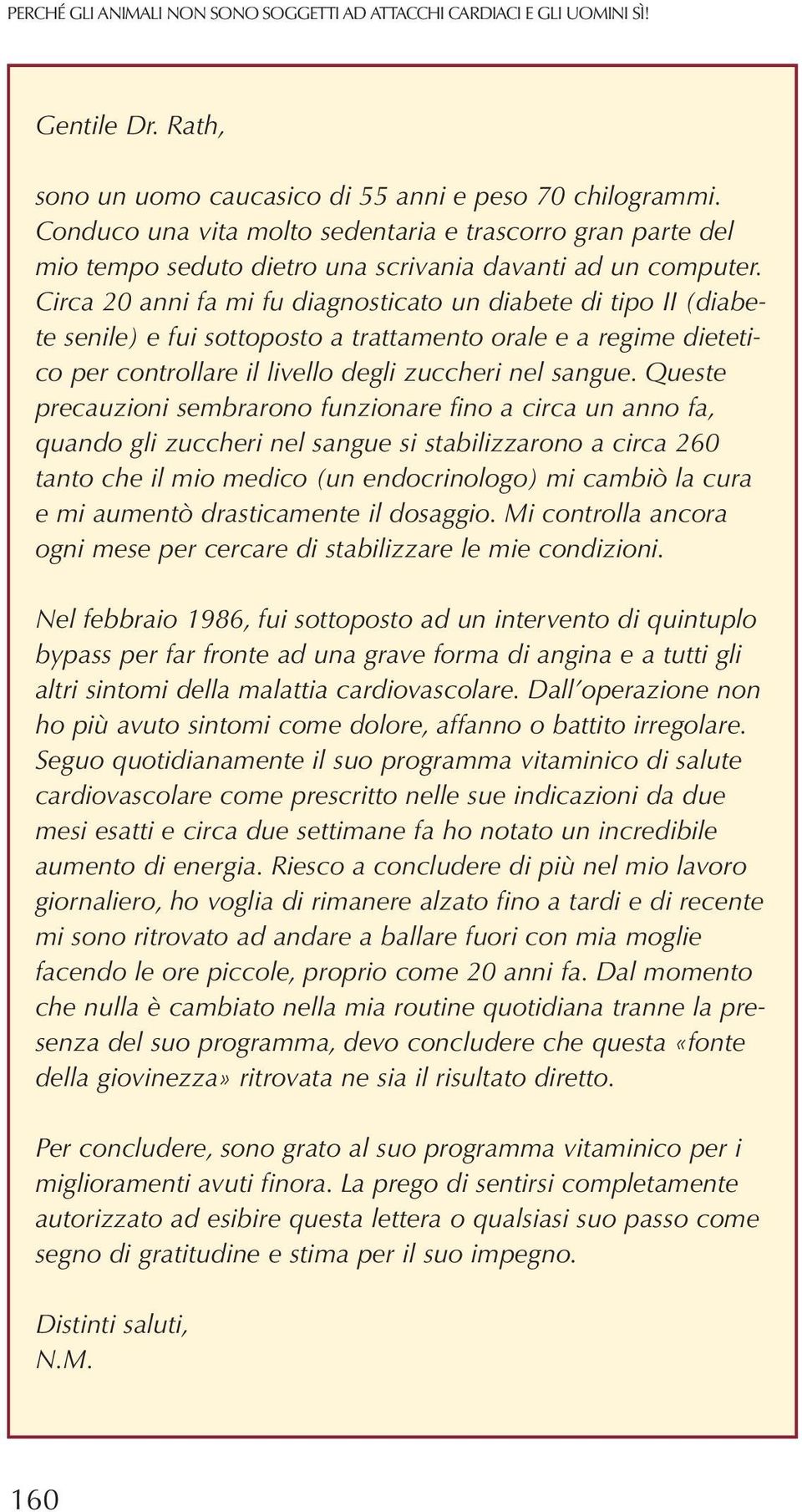 Circa 20 anni fa mi fu diagnosticato un diabete di tipo II (diabete senile) e fui sottoposto a trattamento orale e a regime dietetico per controllare il livello degli zuccheri nel sangue.