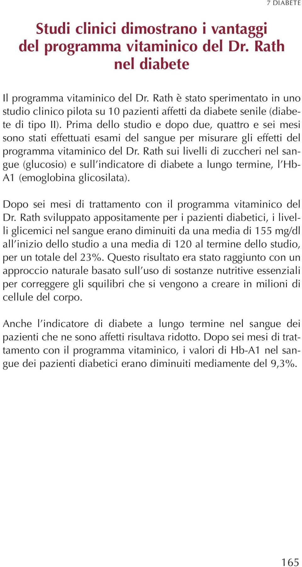 Prima dello studio e dopo due, quattro e sei mesi sono stati effettuati esami del sangue per misurare gli effetti del programma vitaminico del Dr.