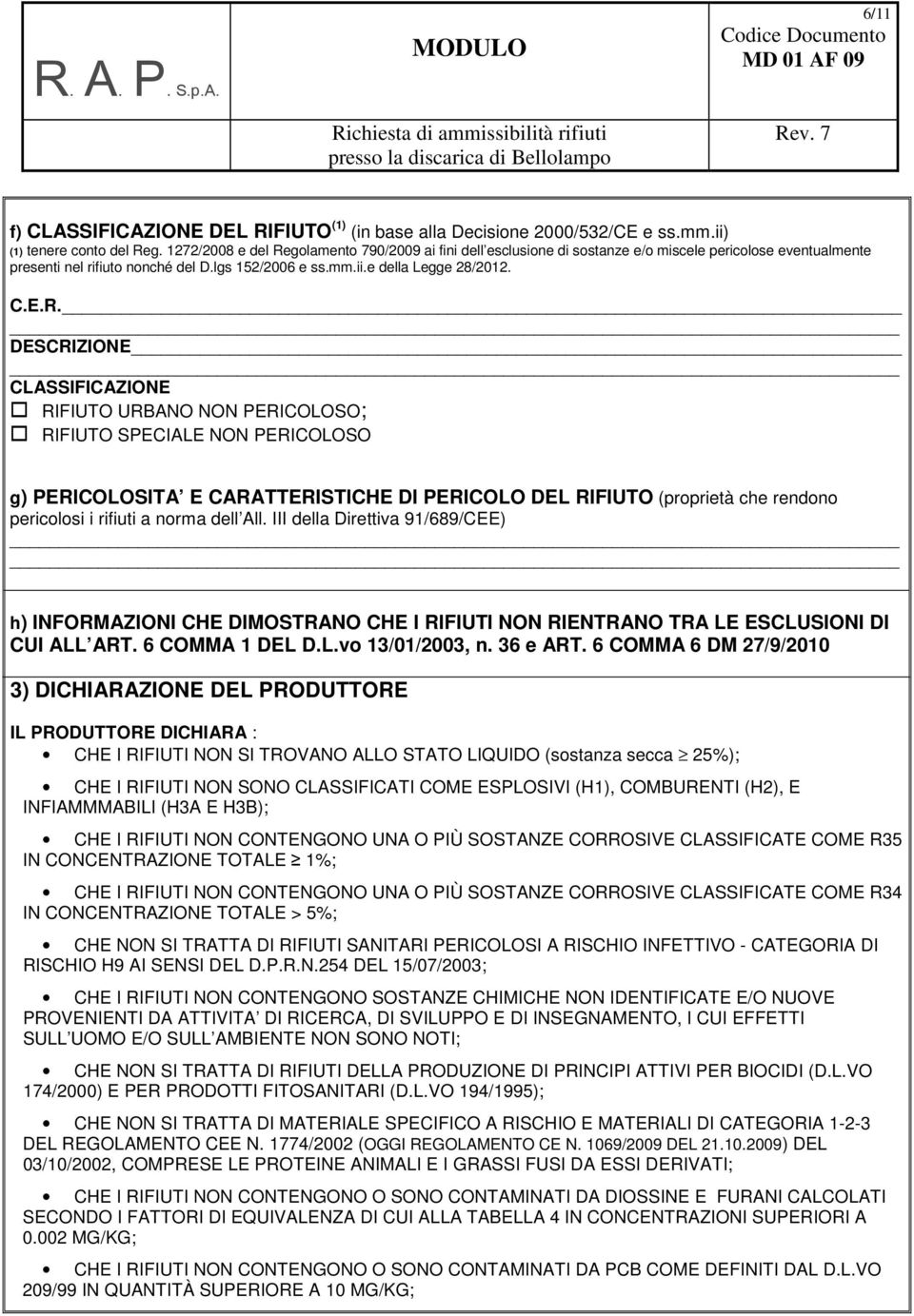 golamento 790/2009 ai fini dell esclusione di sostanze e/o miscele pericolose eventualmente presenti nel rifiuto nonché del D.lgs 152/2006 e ss.mm.ii.e della Legge 28/2012. C.E.R.