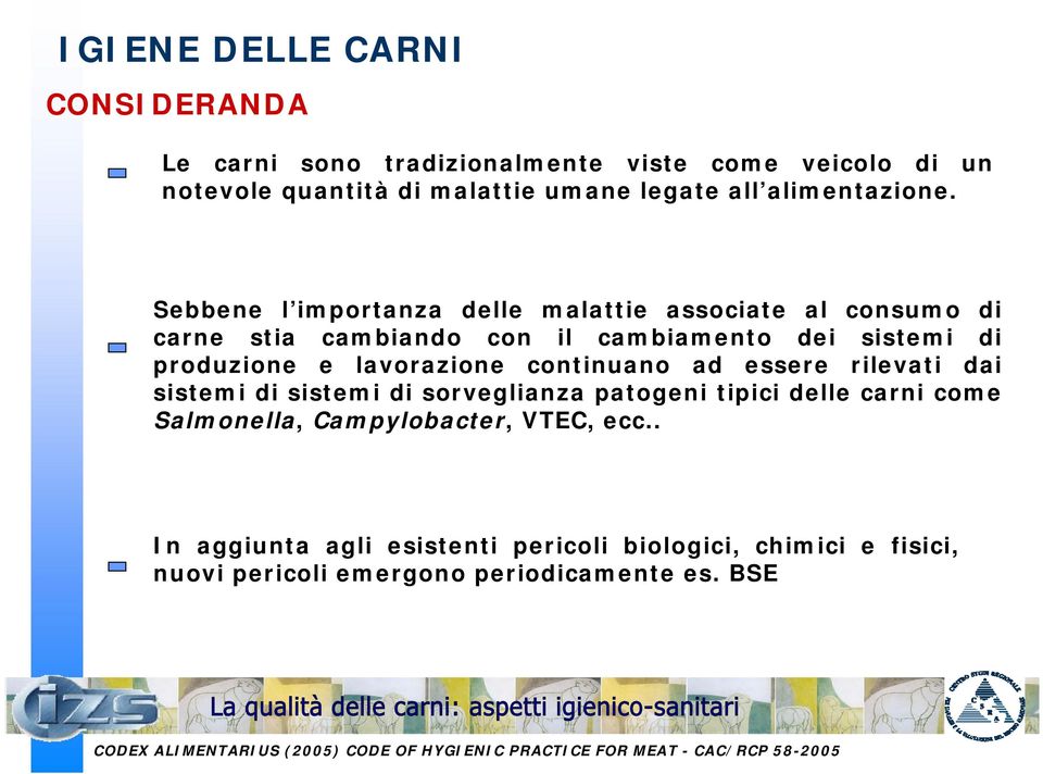 essere rilevati dai sistemi di sistemi di sorveglianza patogeni tipici delle carni come Salmonella, Campylobacter, VTEC, ecc.