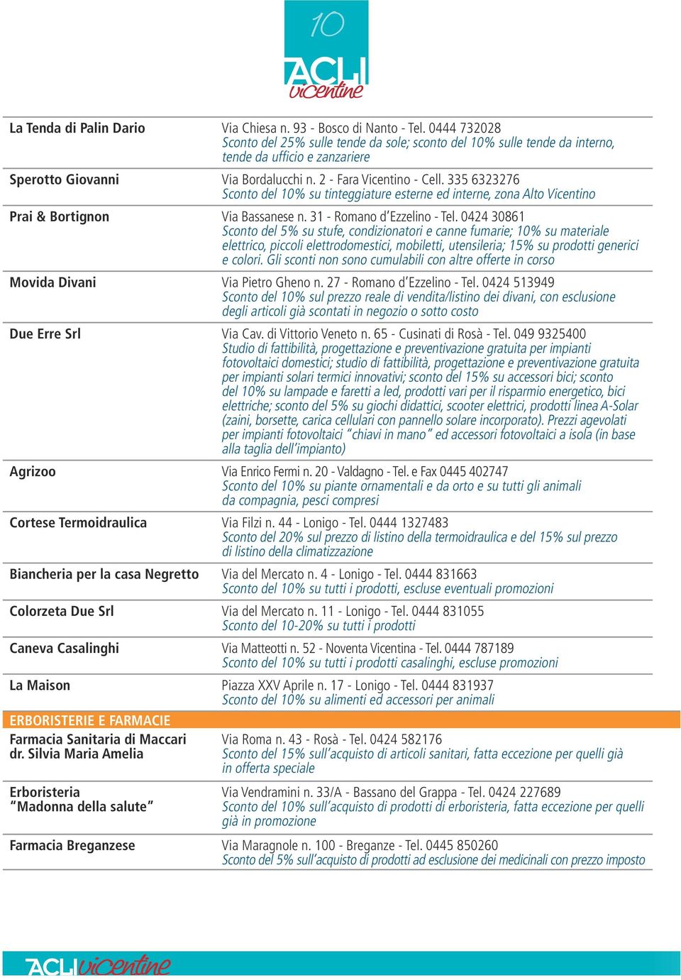 335 6323276 Sconto del 10% su tinteggiature esterne ed interne, zona Alto Vicentino Prai & Bortignon Via Bassanese n. 31 - Romano d Ezzelino - Tel.