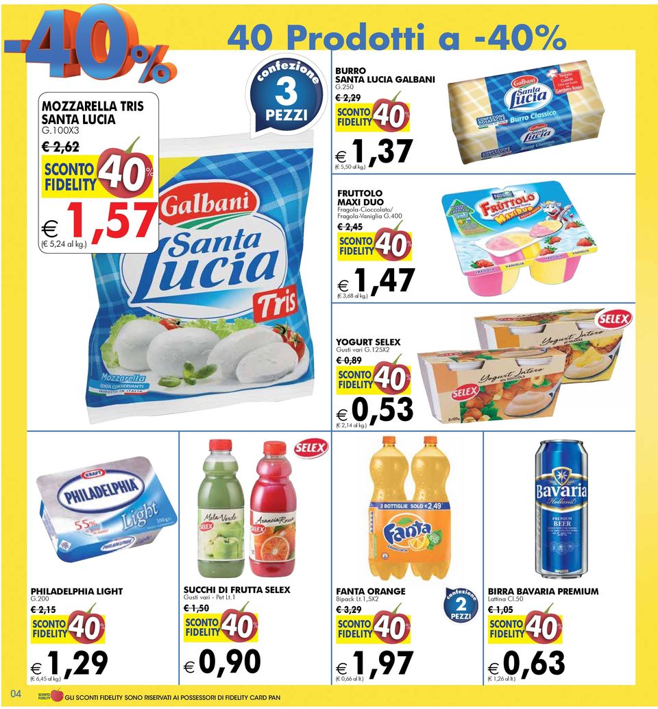 125X2 0,89 0,53 ( 2,14 al kg.) PHILADELPHIA LIGHT G.200 2,15 succhi di frutta selex Gusti vari - Pet Lt.1 1,50 FANTA ORANGE Bipack Lt.