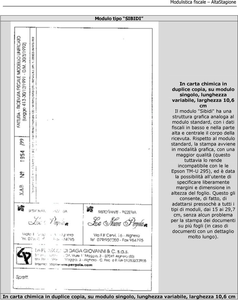 Rispetto al modulo standard, la stampa avviene in modalità grafica, con una maggior qualità (questo tuttavia lo rende incompatibile con le le Epson TM-U 295), ed è data la possibilità all'utente di