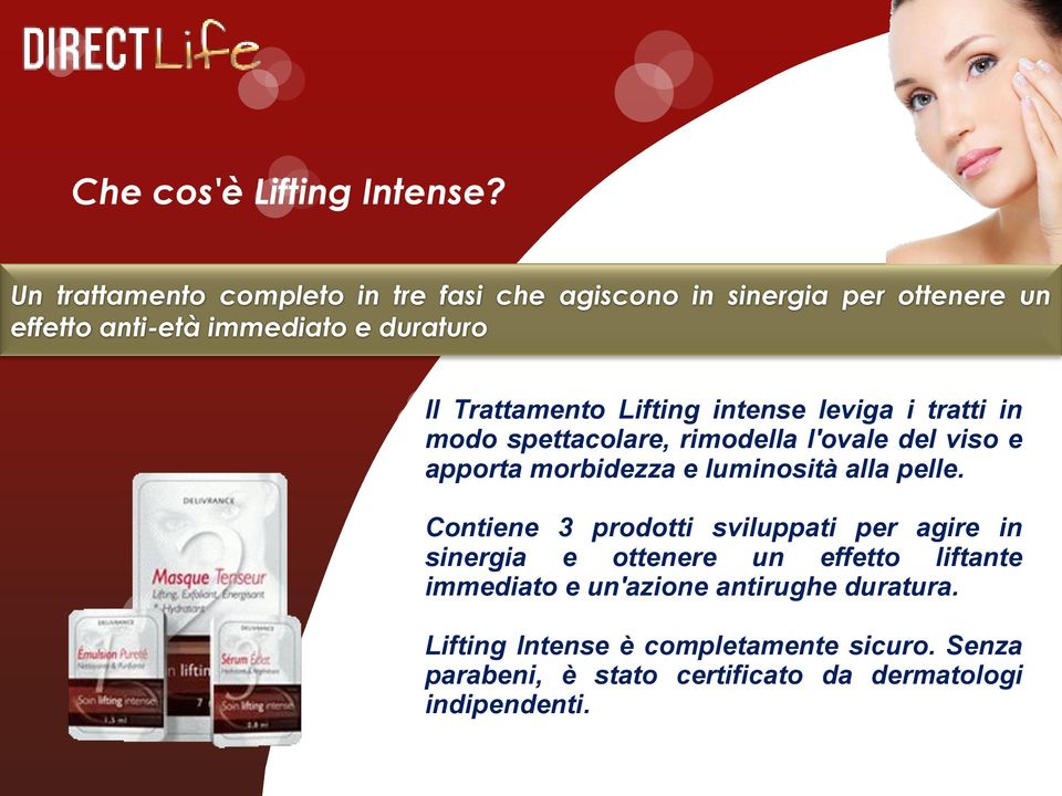 Trattamento Lifting intense leviga i tratti in modo spettacolare, rimodella l'ovale del viso e apporta morbidezza e luminosità