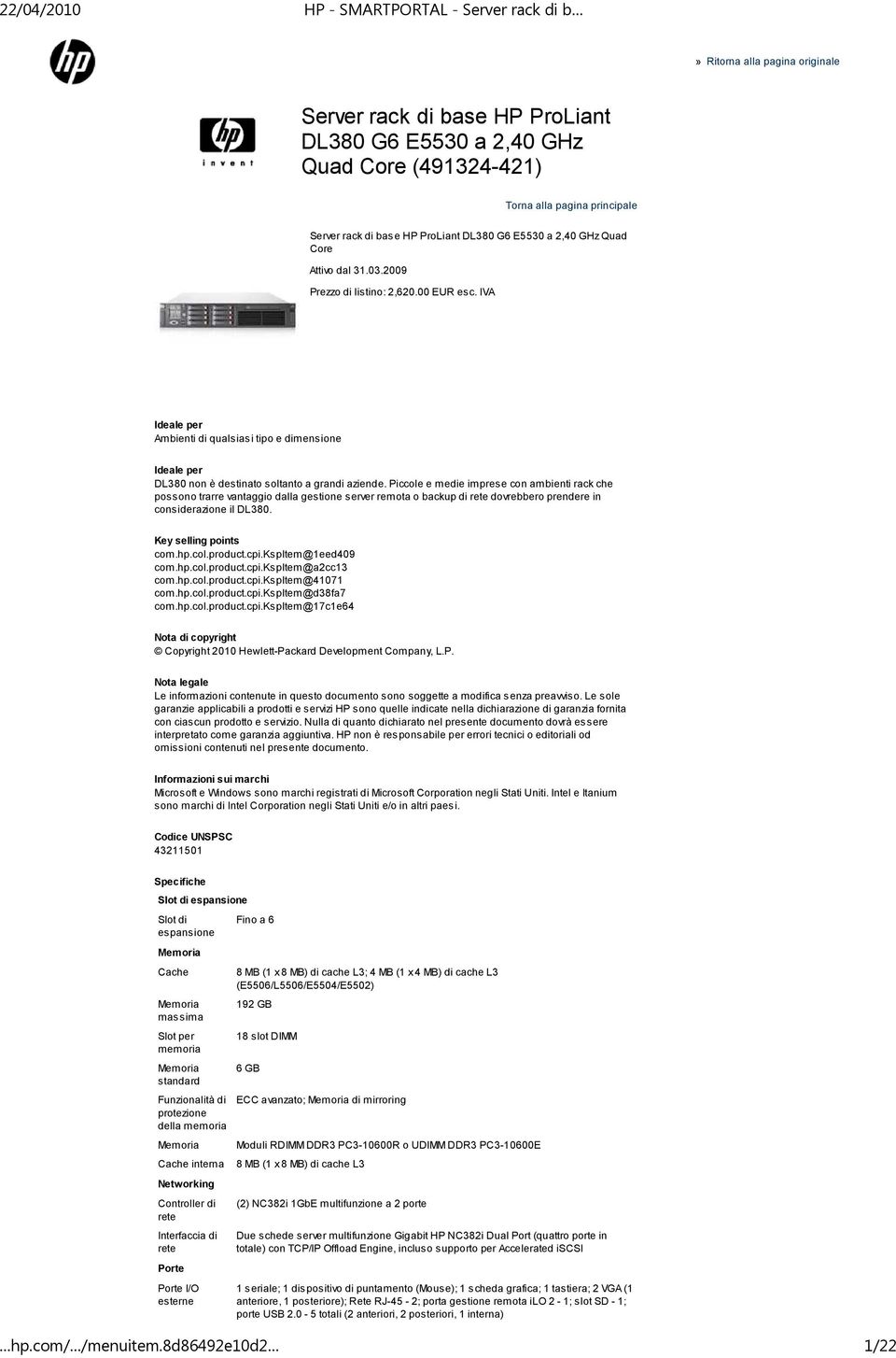 Piccole e medie imprese con ambienti rack che possono trarre vantaggio dalla gestione server remota o backup di rete dovrebbero prendere in considerazione il DL380. Key selling points com.hp.col.product.