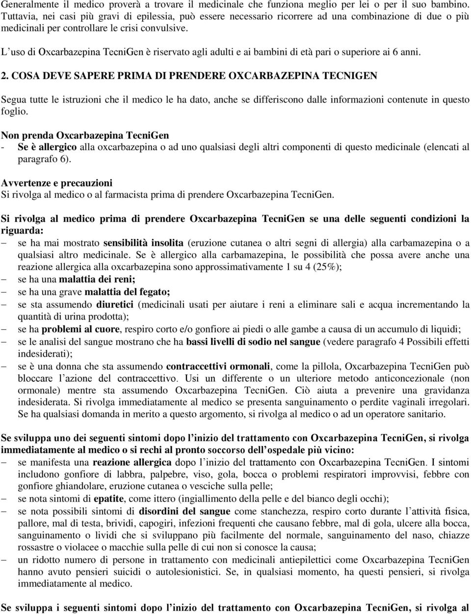 L uso di Oxcarbazepina TecniGen è riservato agli adulti e ai bambini di età pari o superiore ai 6 anni. 2.