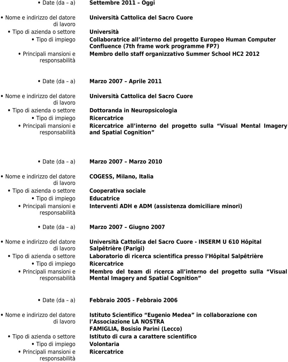 sulla Visual Mental Imagery and Spatial Cognition Date (da a) Marzo 2007 Marzo 2010 COGESS, Milano, Italia Cooperativa sociale Educatrice Interventi ADH e ADM (assistenza domiciliare minori) Date (da