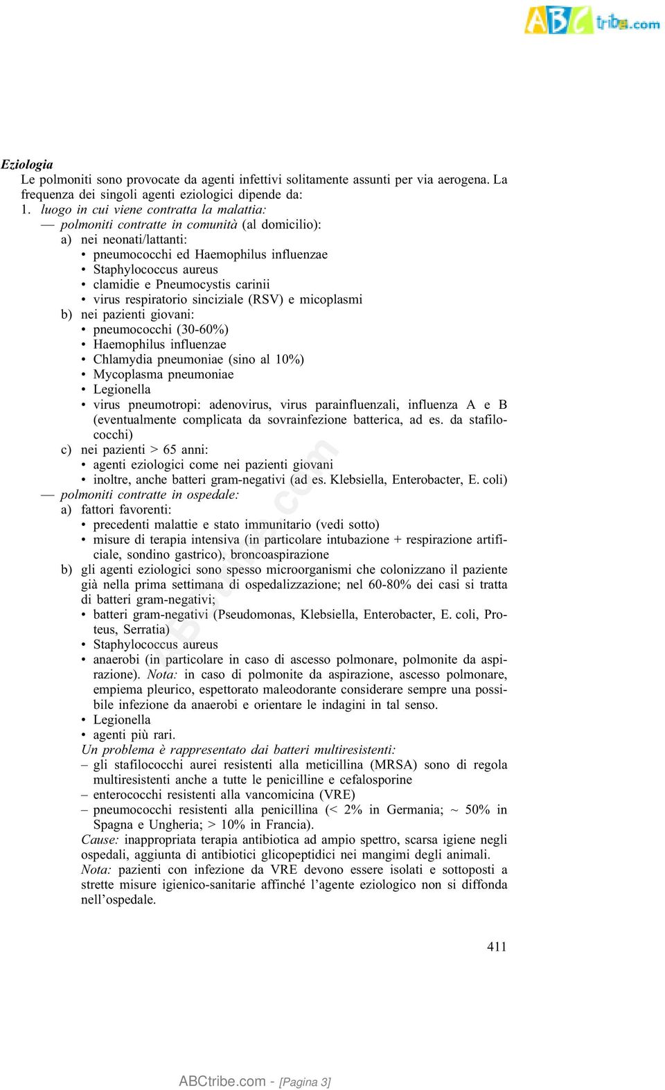 carinii virus respiratorio sinciziale (RSV) e micoplasmi b) nei pazienti giovani: pneumococchi (30-60%) Haemophilus influenzae Chlamydia pneumoniae (sino al 10%) Mycoplasma pneumoniae Legionella