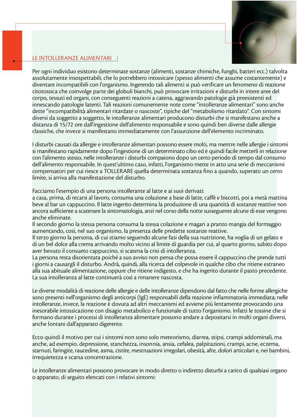 Ingerendo tali alimenti si può verificare un fenomeno di reazione citotossica che coinvolge parte dei globuli bianchi, può provocare irritazioni e disturbi in intere aree del corpo, tessuti ed