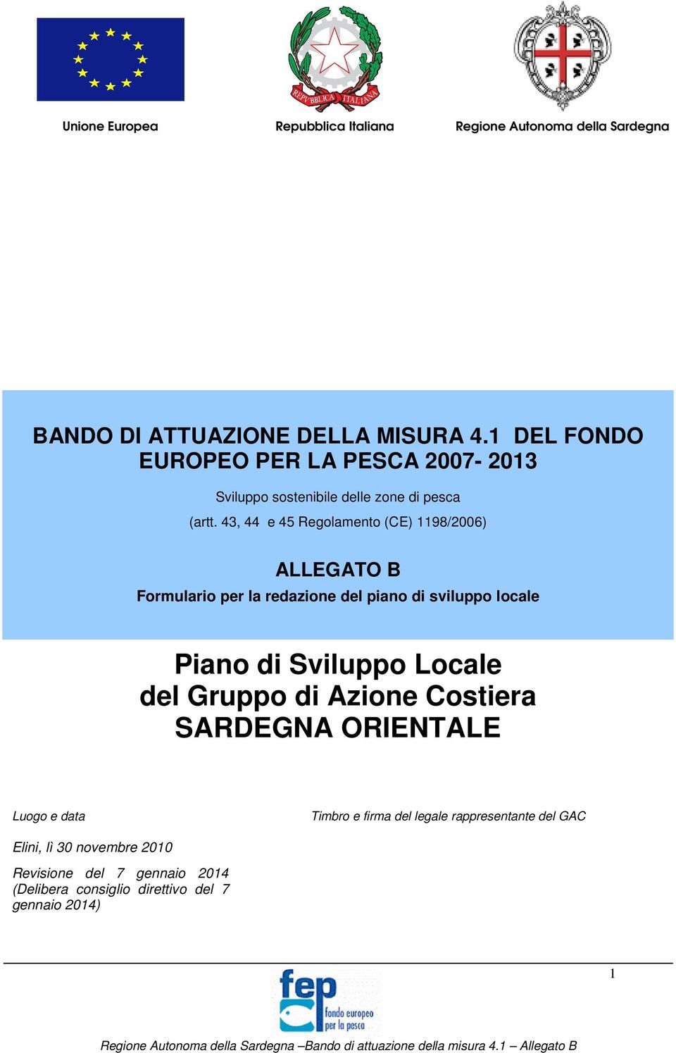 Gruppo di Azione Costiera SARDEGNA ORIENTALE Luogo e data Timbro e firma del legale rappresentante del GAC Elini, lì 30 novembre 2010