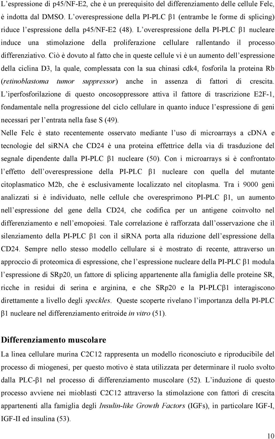 L overespressione della PI-PLC β1 nucleare induce una stimolazione della proliferazione cellulare rallentando il processo differenziativo.