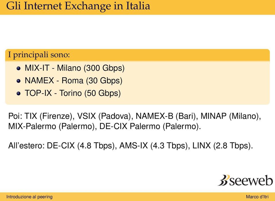 (Padova), NAMEX-B (Bari), MINAP (Milano), MIX-Palermo (Palermo), DE-CIX