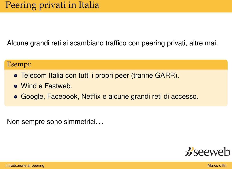 Esempi: Telecom Italia con tutti i propri peer (tranne GARR).