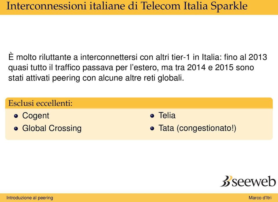 passava per l estero, ma tra 2014 e 2015 sono stati attivati peering con alcune