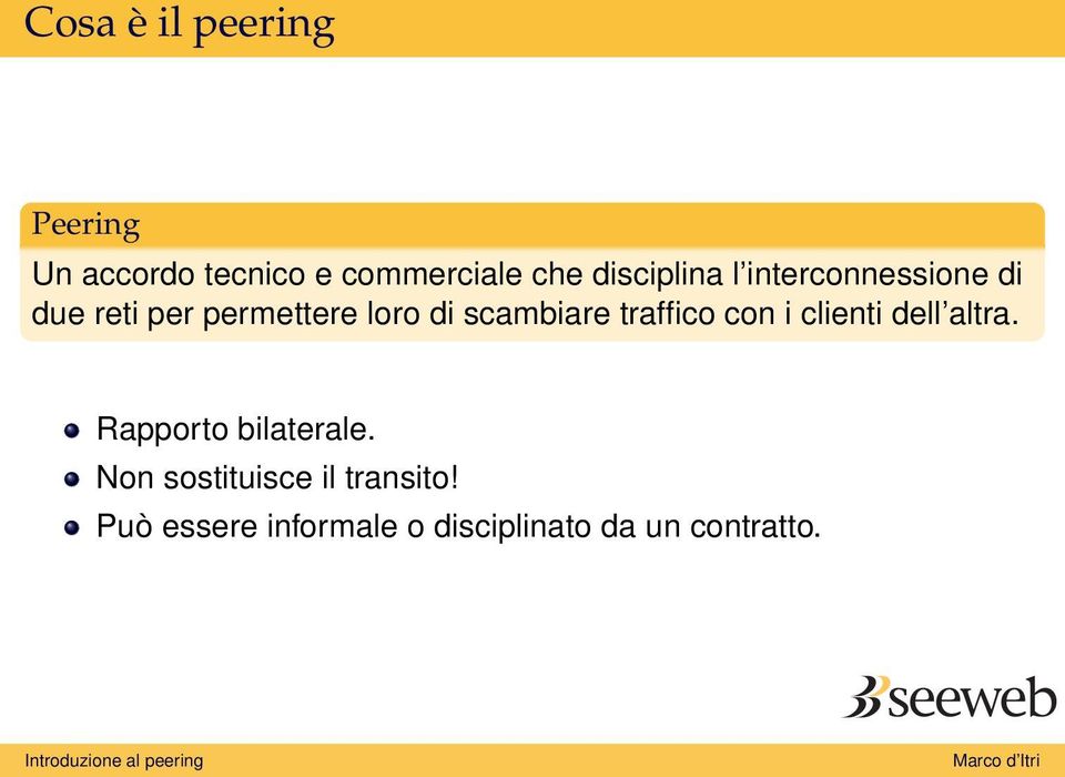 scambiare traffico con i clienti dell altra. Rapporto bilaterale.