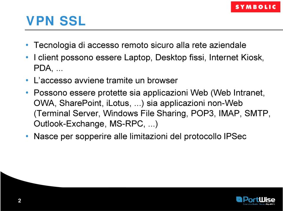 .. L accesso avviene tramite un browser Possono essere protette sia applicazioni Web (Web Intranet, OWA,