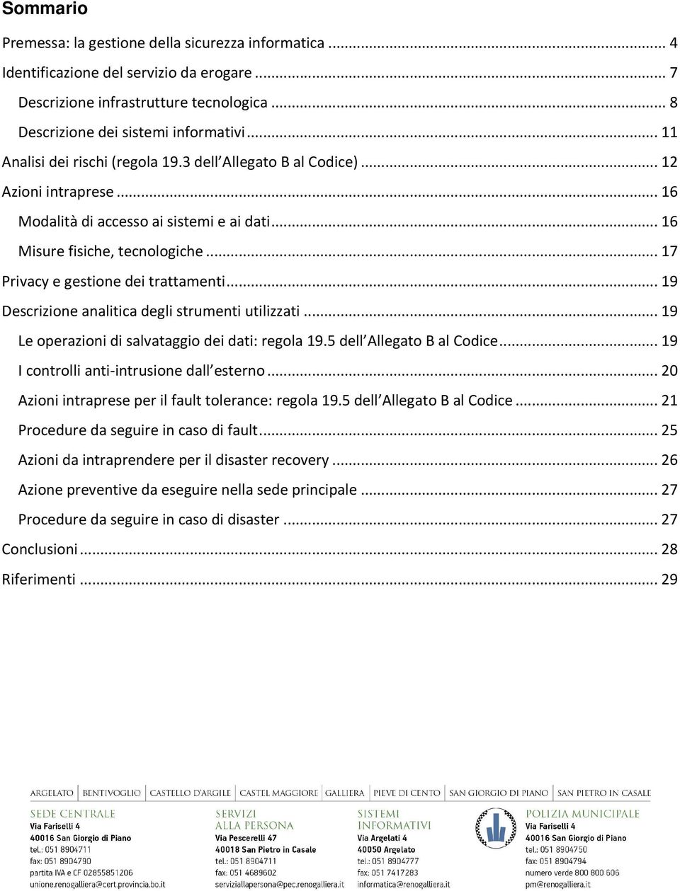 .. 17 Privacy e gestione dei trattamenti... 19 Descrizione analitica degli strumenti utilizzati... 19 Le operazioni di salvataggio dei dati: regola 19.5 dell Allegato B al Codice.