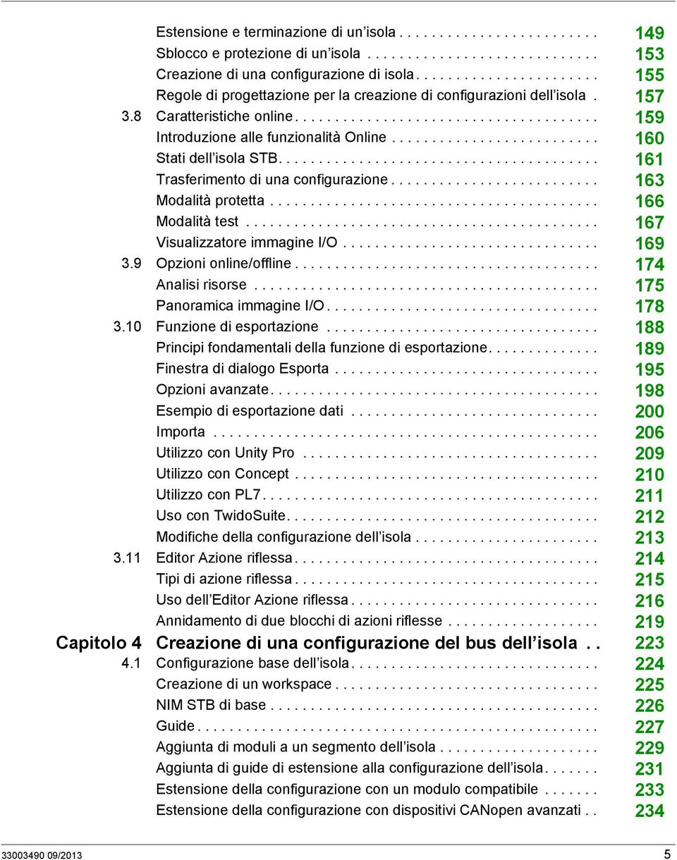 ......................... 160 Stati dell isola STB........................................ 161 Trasferimento di una configurazione.......................... 163 Modalità protetta......................................... 166 Modalità test.