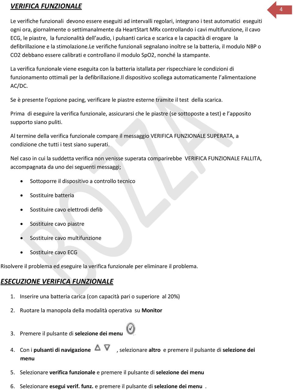 le verifiche funzionali segnalano inoltre se la batteria, il modulo NBP o CO2 debbano essere calibrati e controllano il modulo SpO2, nonché la stampante.