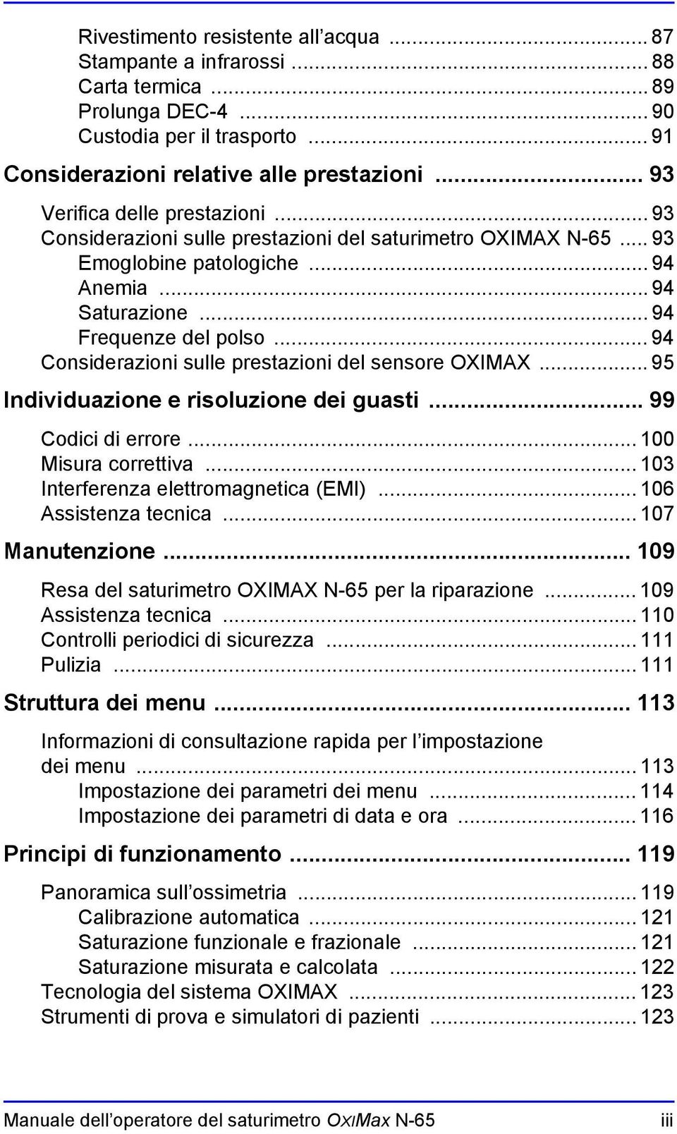 .. 94 Considerazioni sulle prestazioni del sensore OXIMAX... 95 Individuazione e risoluzione dei guasti... 99 Codici di errore... 100 Misura correttiva... 103 Interferenza elettromagnetica (EMI).