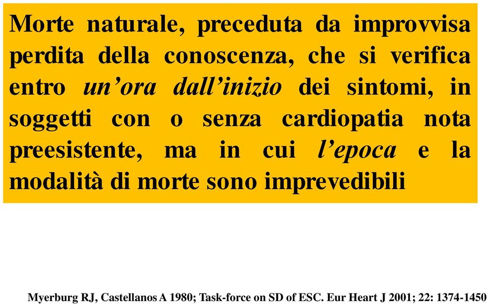 cardiopatia nota preesistente, ma in cui l epoca e la modalità di morte sono