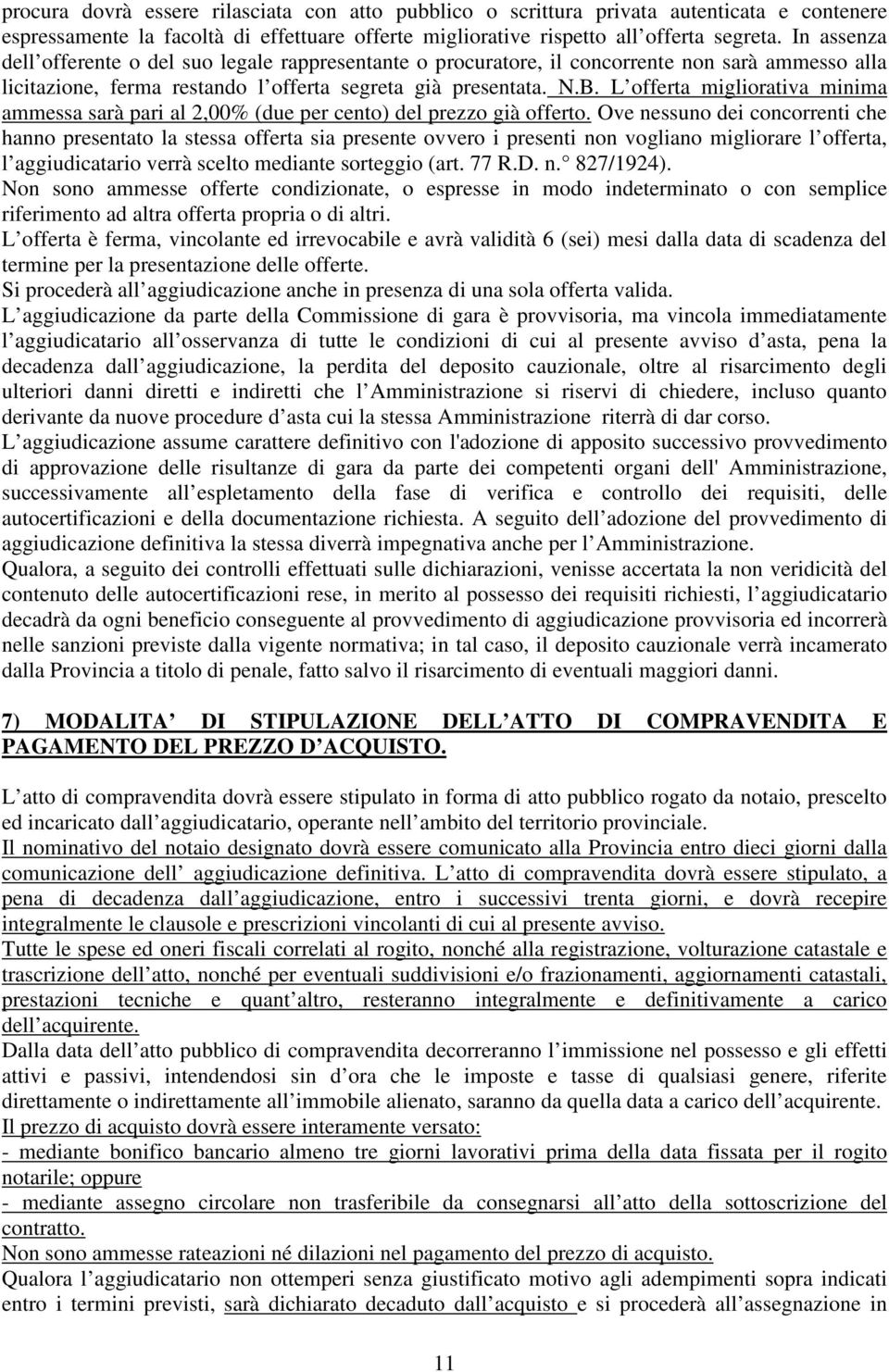 L offerta migliorativa minima ammessa sarà pari al 2,00% (due per cento) del prezzo già offerto.