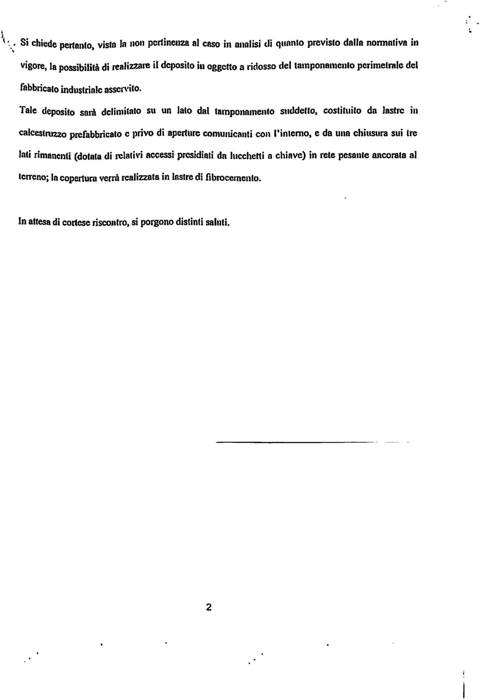 Tale deposito sarà delimitato su un lato dal tamponamento suddetto, costituito da lastre in calcestruzzo prefabbricato e privo di aperture comunicanti con l'interno,