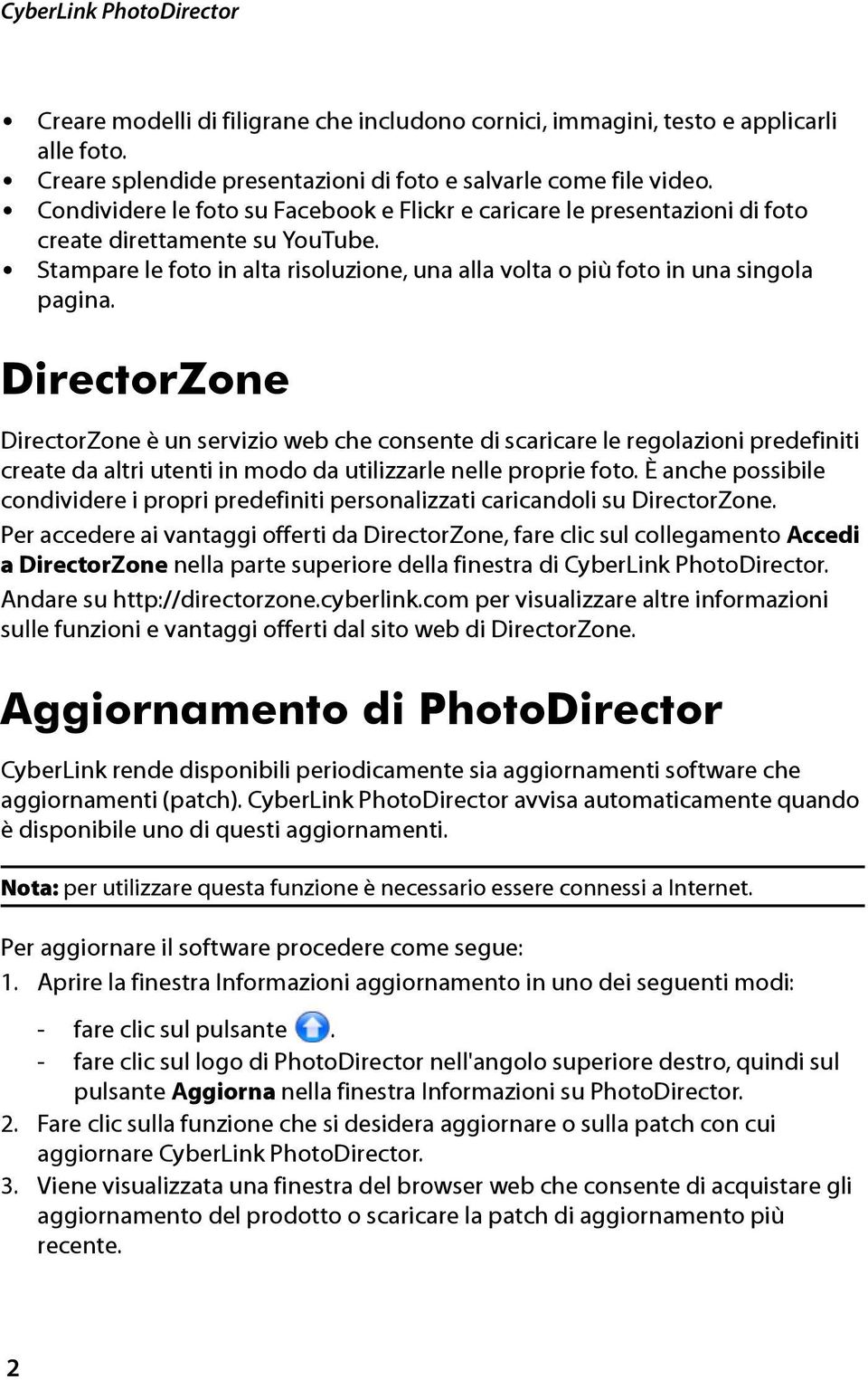 DirectorZone DirectorZone è un servizio web che consente di scaricare le regolazioni predefiniti create da altri utenti in modo da utilizzarle nelle proprie foto.