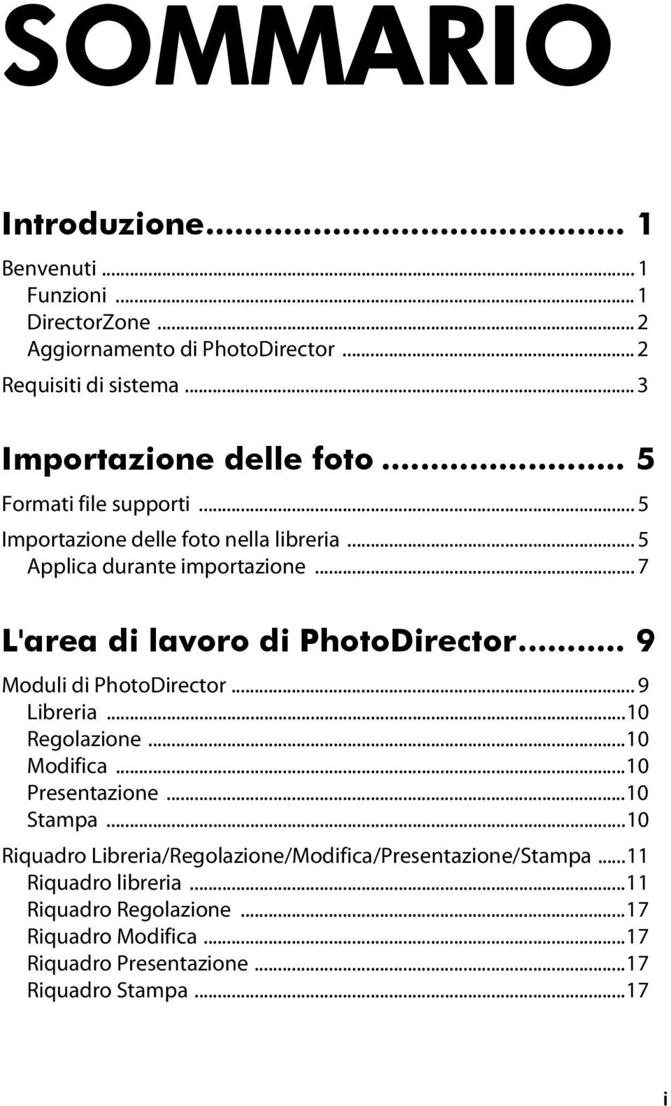 .. 7 L'area di lavoro di PhotoDirector... 9 Moduli di PhotoDirector... 9 Libreria...10 Regolazione...10 Modifica...10 Presentazione...10 Stampa.