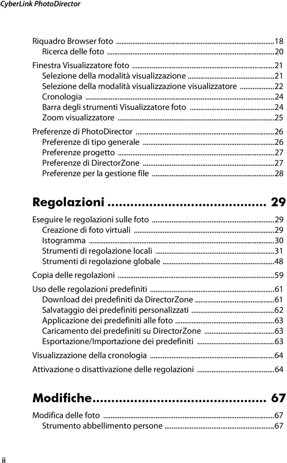 ..26 Preferenze di tipo generale...26 Preferenze progetto...27 Preferenze di DirectorZone...27 Preferenze per la gestione file...28 Regolazioni... 29 Eseguire le regolazioni sulle foto.