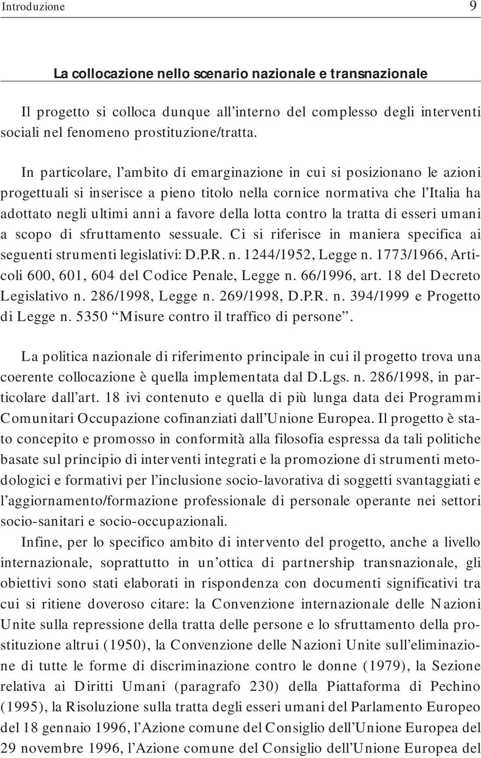 lotta contro la tratta di esseri umani a scopo di sfruttamento sessuale. Ci si riferisce in maniera specifica ai seguenti strumenti legislativi: D.P.R. n. 1244/1952, Legge n.