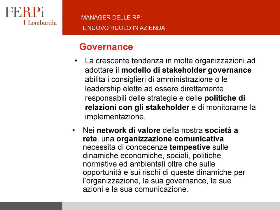 Nei network di valore della nostra società a rete, una organizzazione comunicativa necessita di conoscenze tempestive sulle dinamiche economiche, sociali,