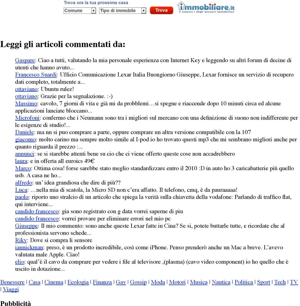 ottaviano: Grazie per la segnalazione. :-) Massimo: cavolo, 7 giorni di vita e già mi da probblemi si spegne e riaccende dopo 10 minuti circa ed alcune applicazioni lanciate bloccano.