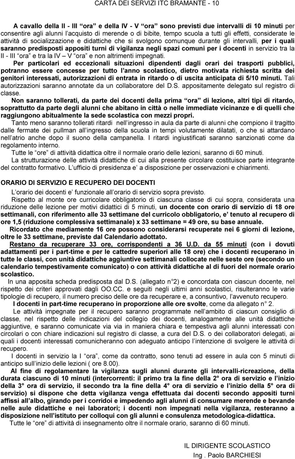 spazi comuni per i docenti in servizio tra la II - III ora e tra la IV V ora e non altrimenti impegnati.