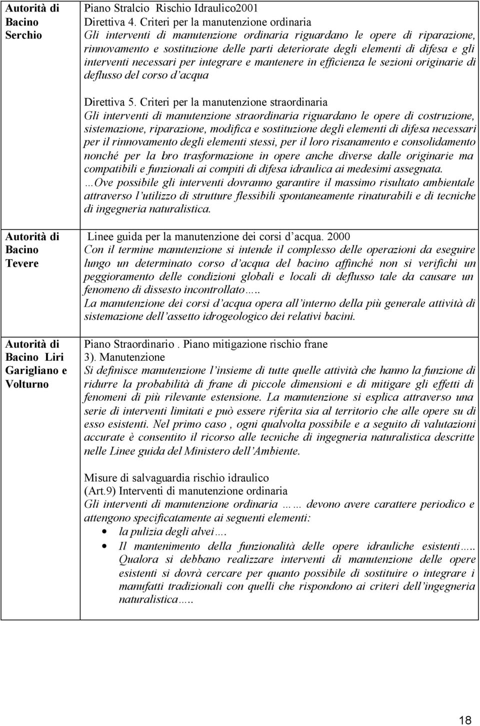 interventi necessari per integrare e mantenere in efficienza le sezioni originarie di deflusso del corso d acqua Direttiva 5.