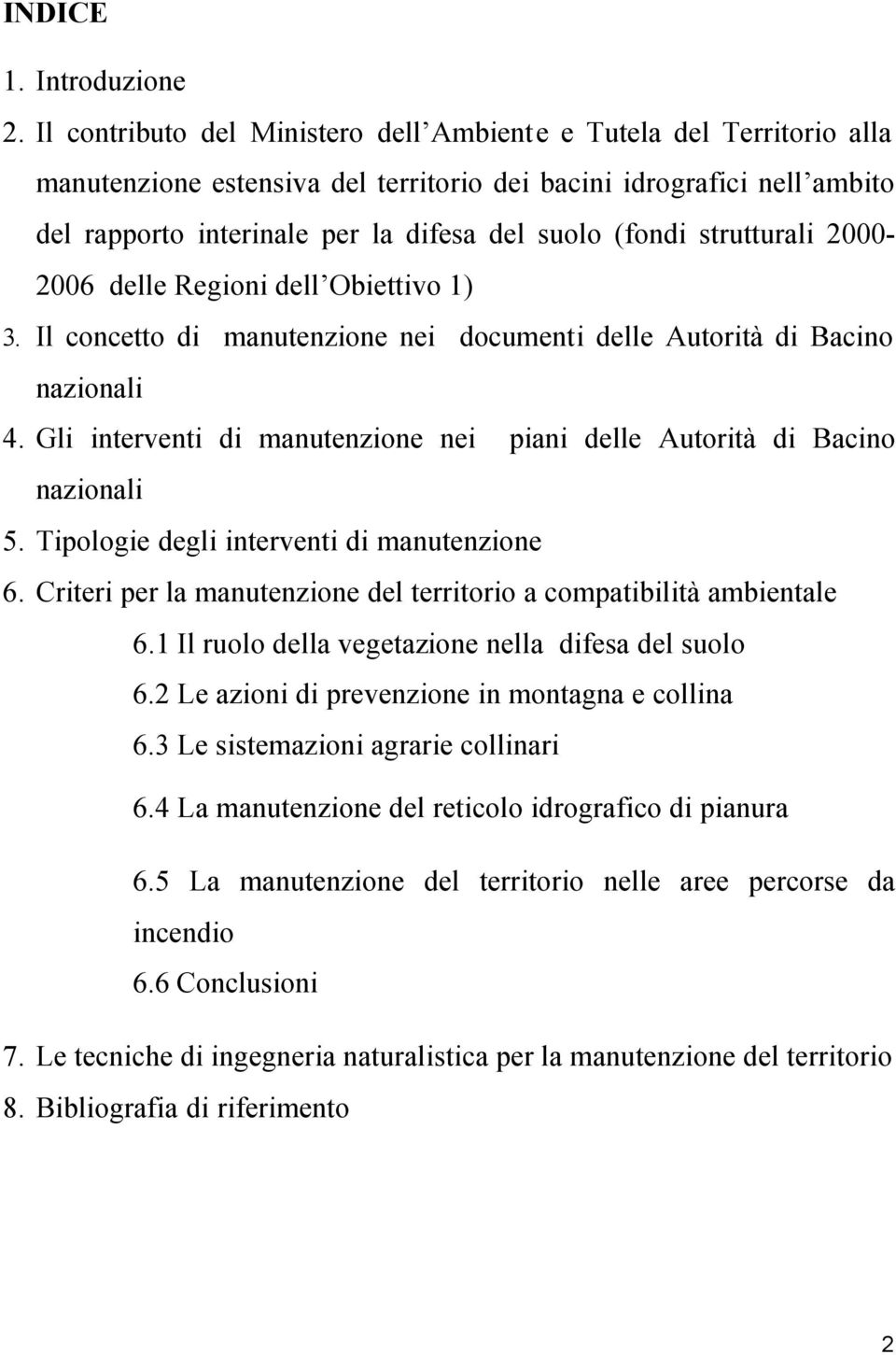 strutturali 2000-2006 delle Regioni dell Obiettivo 1) 3. Il concetto di manutenzione nei documenti delle Autorità di Bacino nazionali 4.