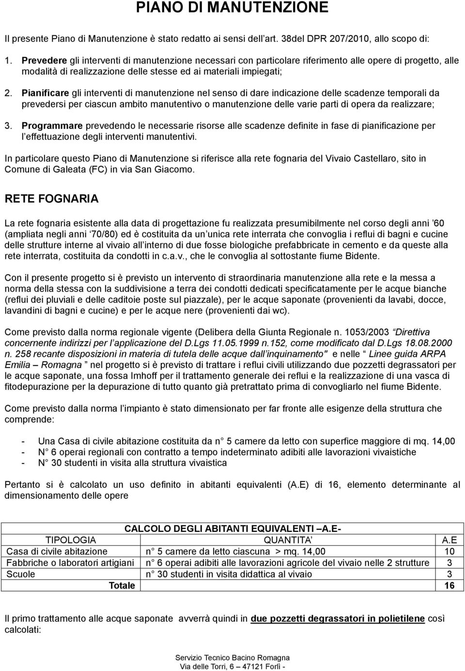 Pianificare gli interventi di manutenzione nel senso di dare indicazione delle scadenze temporali da prevedersi per ciascun ambito manutentivo o manutenzione delle varie parti di opera da realizzare;