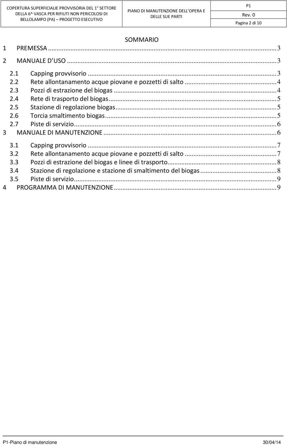 ..6 3 MANUALE DI MANUTENZIONE...6 3.1 Capping provvisorio...7 3.2 Rete allontanamento acque piovane e pozzetti di salto...7 3.3 Pozzi di estrazione del biogas e linee di trasporto.